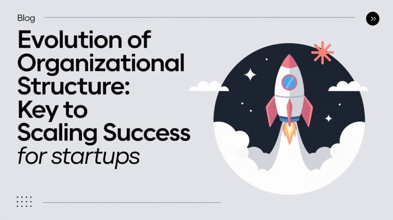 Evolution of Organizational Structure: Key to Scaling Success for Startups