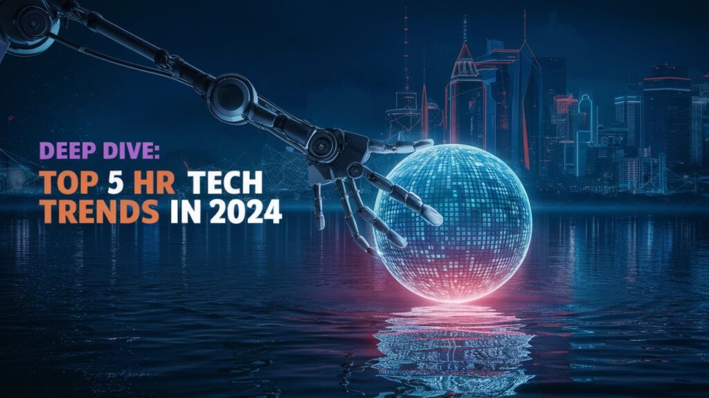 A Deep Dive into Top 5 HR Technology Trends in 2024