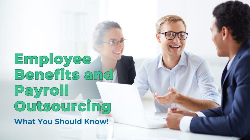 Employee Benefits and Payroll Outsourcing: What You Should Know