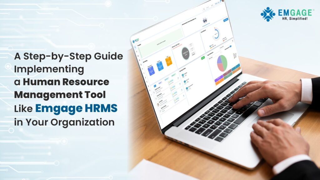 A Step-by-Step Guide to Implementing a Human Resource Management Tool Like Emgage HRMS in Your Organization